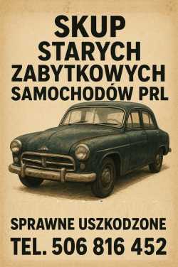 SKUP STARYCH ZABYTKOWYCH SAMOCHODÓW AUT AUTA PRL